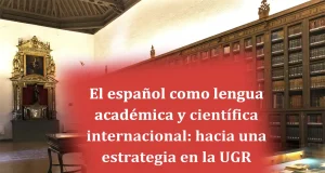 La UGR impulsa la firma de la «Declaración de Granada sobre Creación, Expresión y Difusión de la Ciencia en Español»